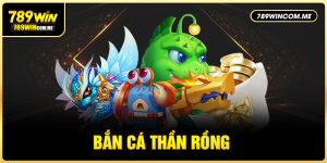 bắn cá thần rồng 789win