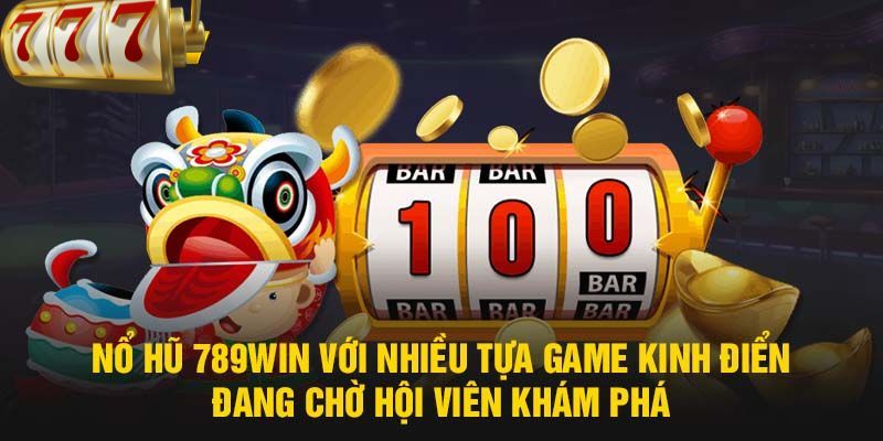 Khám phá các game Nổ Hũ 789WIN nổi bật