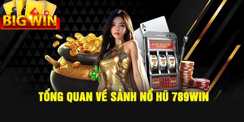 Nhìn chung về Nổ Hũ 789WIN