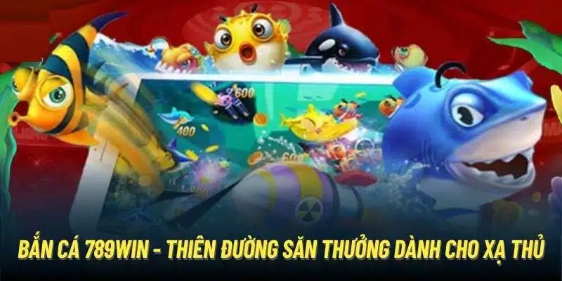 Top những tựa game đáng thử nhất trong năm 2024 tại bắn cá 789WIN