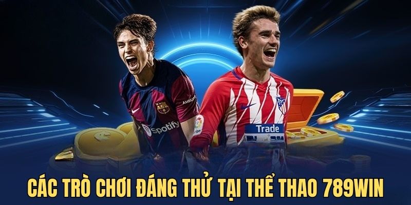 Trò chơi tại thể thao 789WIN nhất định phải trải nghiệm