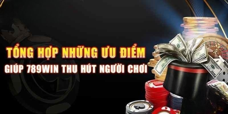 Tổng hợp các ưu thế casino 789WIN sở hữu trong cách hoạt động