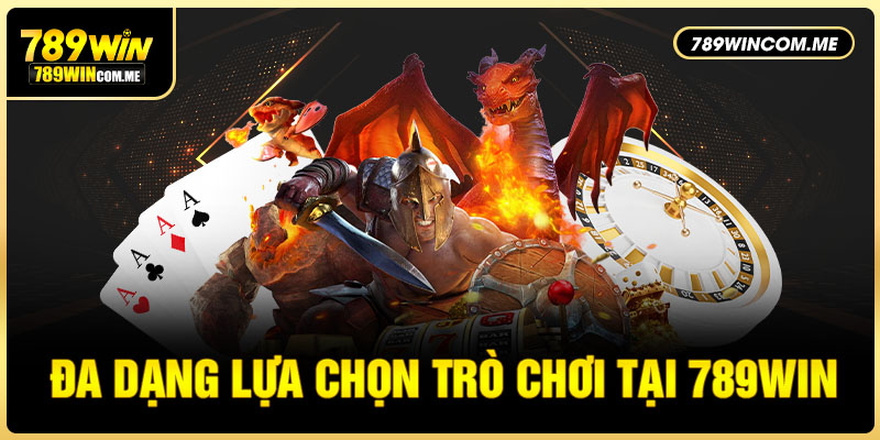 Đa dạng lựa chọn trò chơi tại 789win