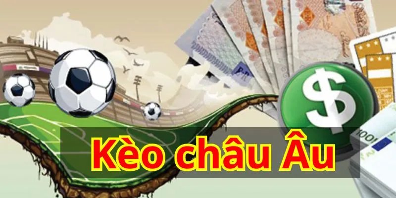 Kèo Châu Âu tại nhà cái có tỷ lệ thưởng cao cho hội viên