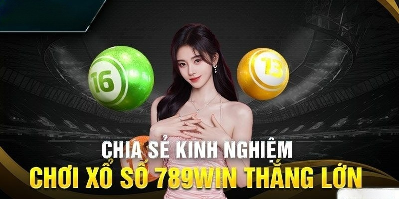 Bật mí chiến thuật cực hay khi chơi xổ số 789Win